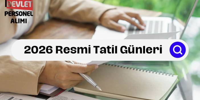 2026 Resmi Tatil Günleri Ne Zaman? İşte Ayrıntılar!