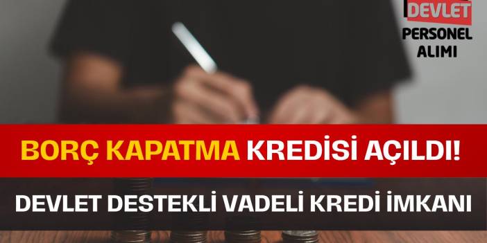 Devlet Destekli Borç Kapatma Kredisi! 500 Bin TL’ye Kadar Destek Verilecek!