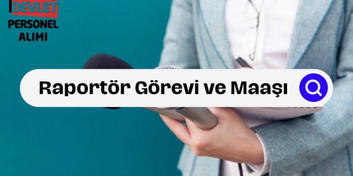 Raportör Nedir? Görevleri, Çalışma Alanları ve 2025 Maaş Bilgileri
