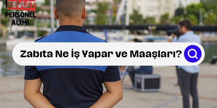 Zabıta Nasıl Olunur? Görevleri, Şartları ve 2025 Maaş Bilgileri