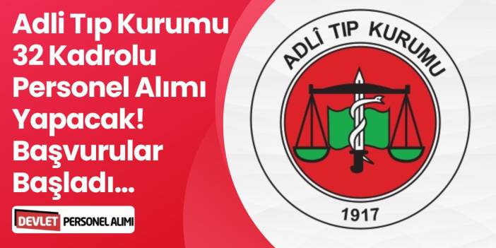 Adli Tıp Kurumu Kadrolu Olarak 32 Personel Alımı Yapacak