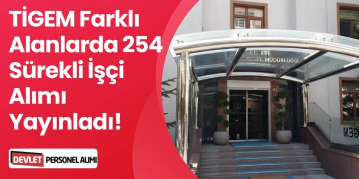 TİGEM Farklı Alanlarda 254 Sürekli İşçi Alımı Yapacak! Başvurular Başladı