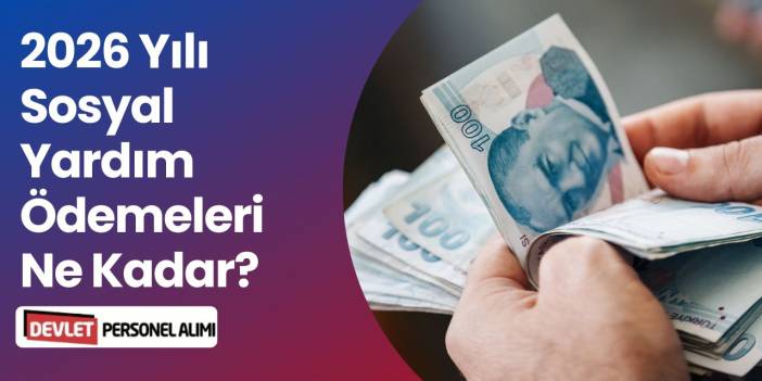2026 Sosyal Yardım Ödemeleri Ne Kadar Oldu? (Güncel Liste)