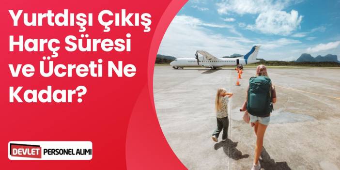 Yurtdışı Çıkış Harcı Ne Kadar Geçerli? Harç Ödeme ve Sorgulama