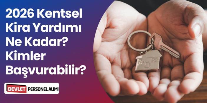 2026 Kira Yardım Miktarları Açıklandı: Kimler Başvurabilir? Başvuru Şartları Nedir?