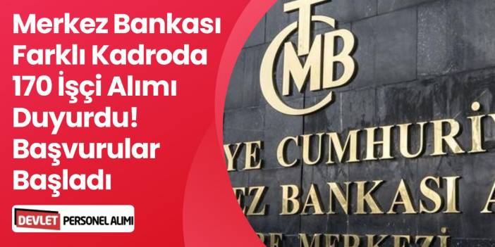Süreç Başladı, Merkez Bankası 17 Alanda 170 İşçi Alımı Yapacak!
