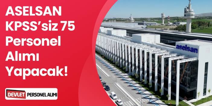 ASELSAN 2026 Personel Alımı Yapıyor KPSS Olmadan Alım Yapılacak!