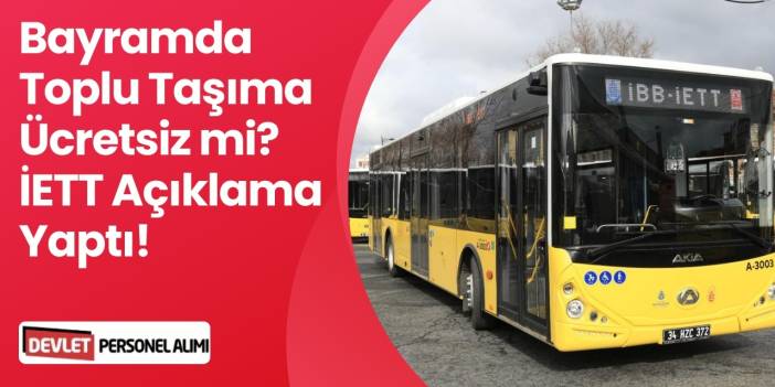 Bayramda Toplu Taşıma Ücretsiz mi? İETT Açıklama Yaptı!