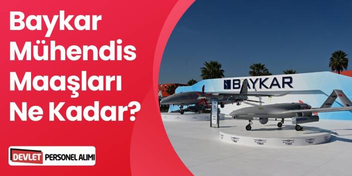 Baykar Mühendis Maaşları Ne Kadar? Güncel Maaşlar