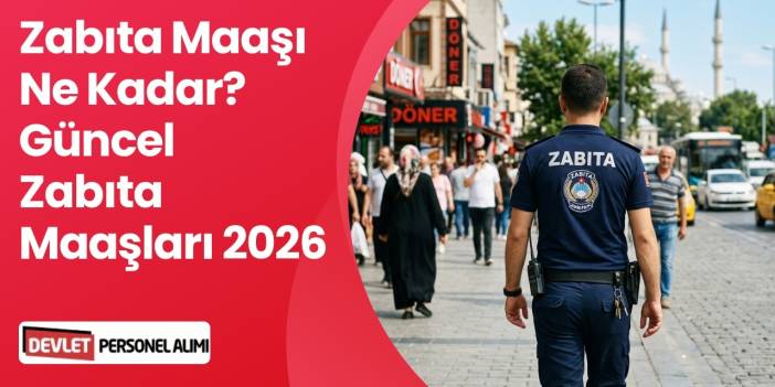 Zabıta Maaşı Ne Kadar? Güncel Zabıta Maaşları 2026