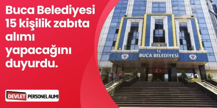 Buca Belediyesi Personel Alımı - 15 Zabıta Alınacak!