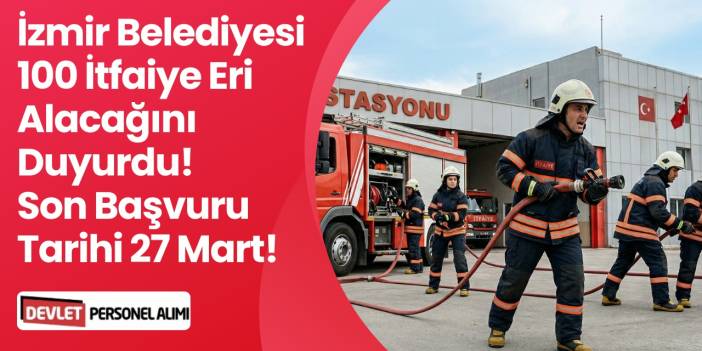 İzmir Belediyesi Personel Alımı - 100 İtfaiye Eri Alacak!