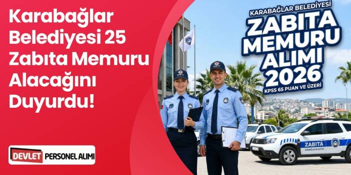 Karabağlar Belediyesi 25 Zabıta Memuru Alıyor!