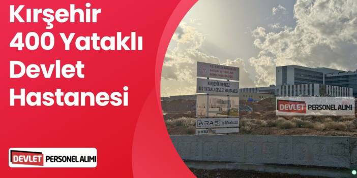 Kırşehir Yeni Devlet Hastanesi Personel Alımı İş Başvuru İlanları