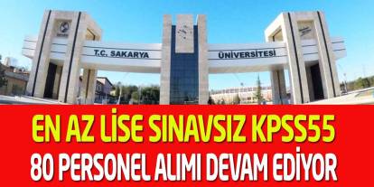 Sakarya Üniversitesi KPSS 55 Sınavsız 80 Personel Alımı Devam Ediyor