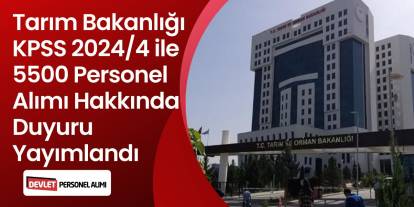 Tarım Bakanlığı KPSS 2024/4 ile 5500 Personel Alımı Hakkında Duyuru Yayımlandı