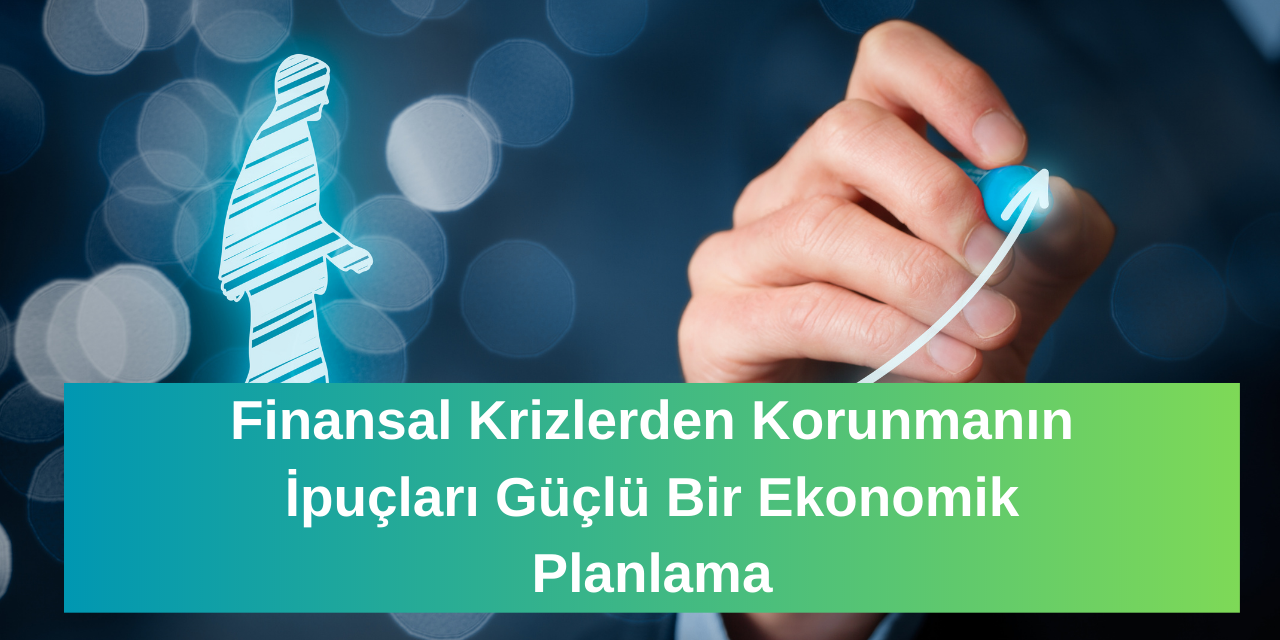 finansal-krizlerden-korunmanin-ipuclari-guclu-bir-ekonomik-planlama.png