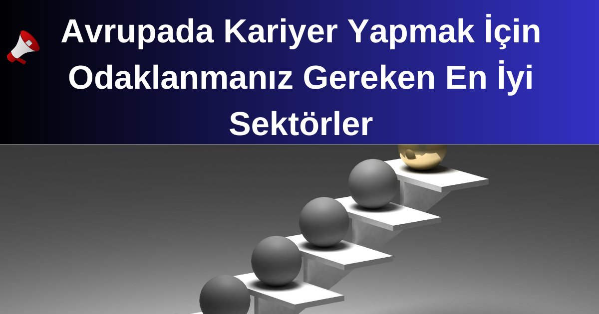 avrupada-kariyer-yapmak-icin-odaklanmaniz-gereken-en-iyi-sektorler.png