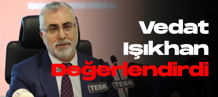 calisma-ve-sosyal-guvenlik-bakani-vedat-isikhan-projeye-dair-yaptigi-degerlendirme.jpg