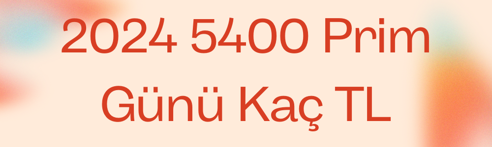 2024-5400-prim-gunu-kac-tl.png