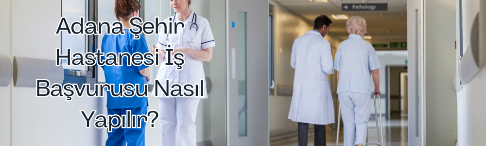 adana-sehir-hastanesi-is-basvurusu-nasil-yapilir.png