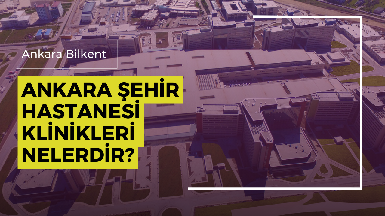 ankara-sehir-hastanesi-klinikleri-nelerdir.png