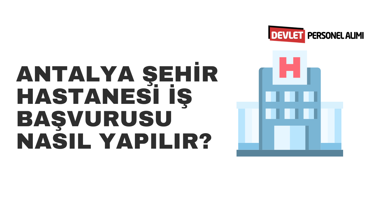 antalya-sehir-hastanesi-is-basvurusu-nasil-yapilir.png