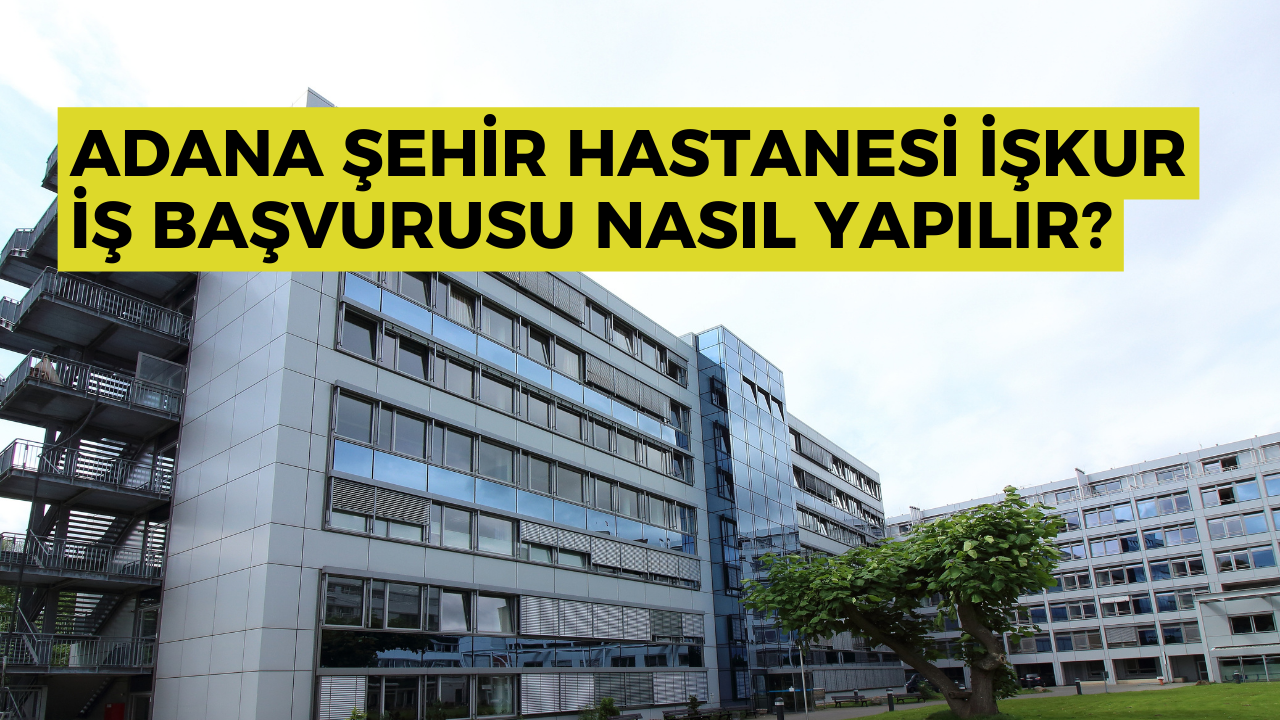adana-sehir-hastanesi-iskur-is-basvurusu-nasil-yapilir.png