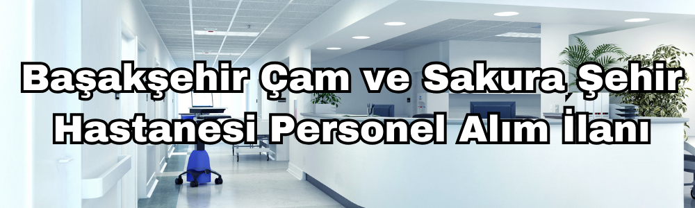 basaksehir-cam-ve-sakura-sehir-hastanesi-personel-alim-ilani.png