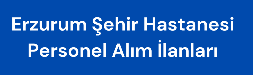 erzurum-sehir-hastanesi-personel-alim-ilanlari.png