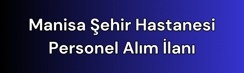 manisa-sehir-hastanesi-personel-alim-ilani.png